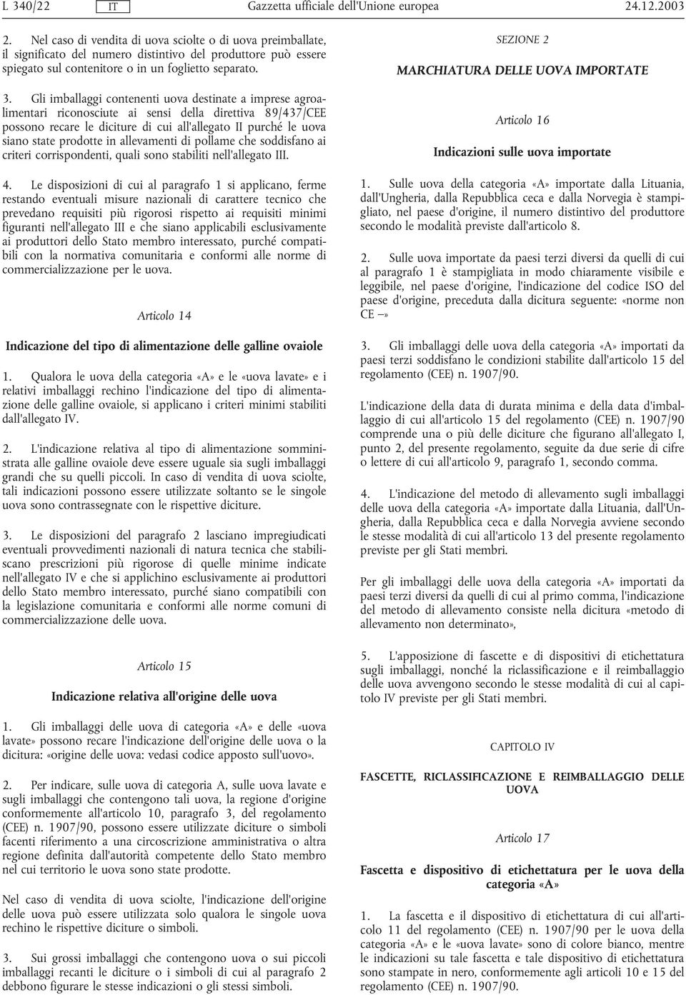 allevamenti di pollame che soddisfano ai criteri corrispondenti, quali sono stabiliti nell'allegato III. 4.