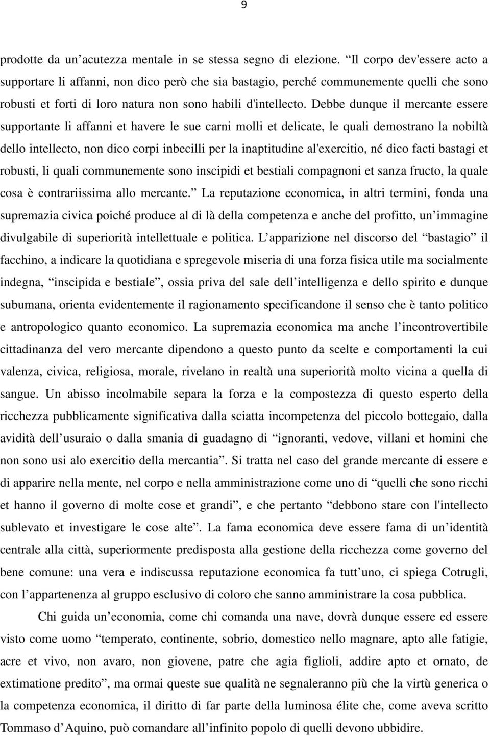 Debbe dunque il mercante essere supportante li affanni et havere le sue carni molli et delicate, le quali demostrano la nobiltà dello intellecto, non dico corpi inbecilli per la inaptitudine