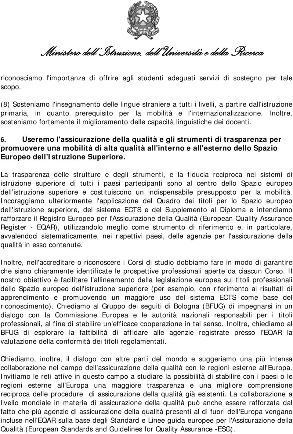 Inoltre, sosteniamo fortemente il miglioramento delle capacità linguistiche dei docenti. 6.