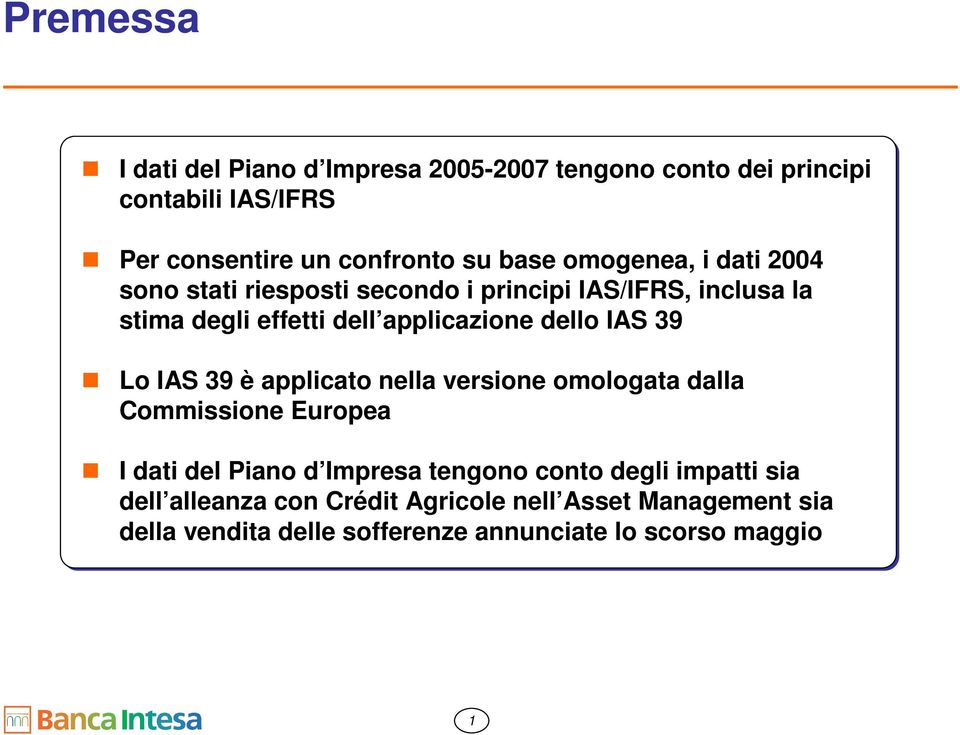 IAS 39 Lo IAS 39 è applicato nella versione omologata dalla Commissione Europea I dati del Piano d Impresa tengono conto degli