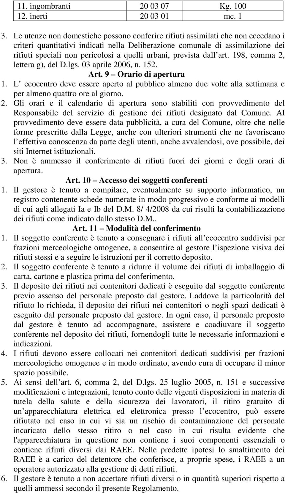 quelli urbani, prevista dall art. 198, comma 2, lettera g), del D.lgs. 03 aprile 2006, n. 152. Art. 9 Orario di apertura 1.