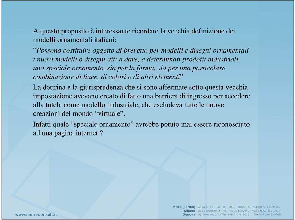 altri elementi La dottrina e la giurisprudenza che si sono affermate sotto questa vecchia impostazione avevano creato di fatto una barriera di ingresso per accedere alla tutela