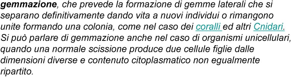 Si può parlare di gemmazione anche nel caso di organismi unicellulari, quando una normale scissione