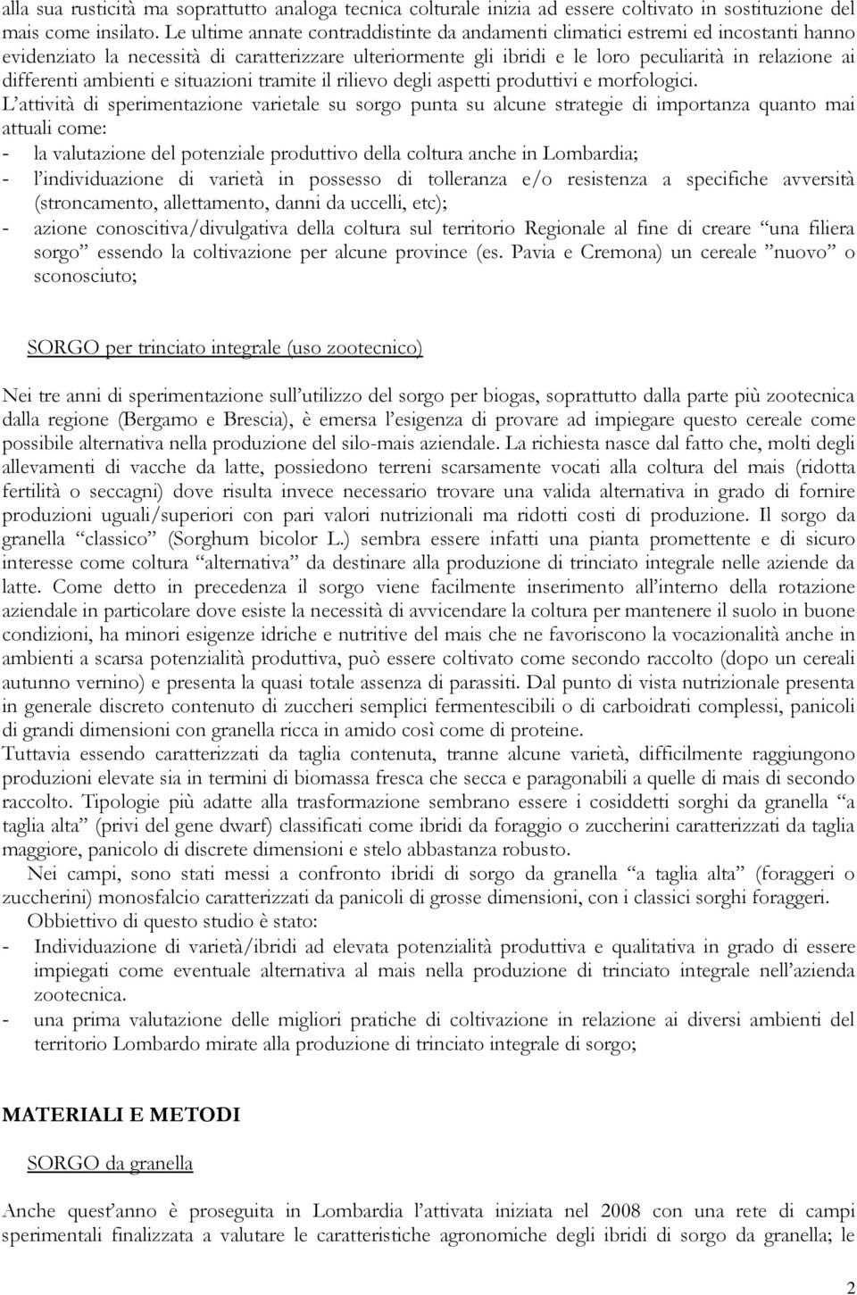 differenti ambienti e situazioni tramite il rilievo degli aspetti produttivi e morfologici.