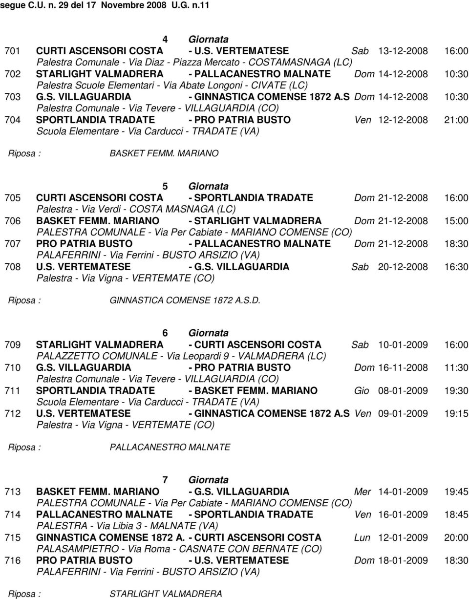 MARIANO 5 Giornata 705 CURTI ASCENSORI COSTA - SPORTLANDIA TRADATE Dom 21-12-2008 16:00 706 BASKET FEMM.