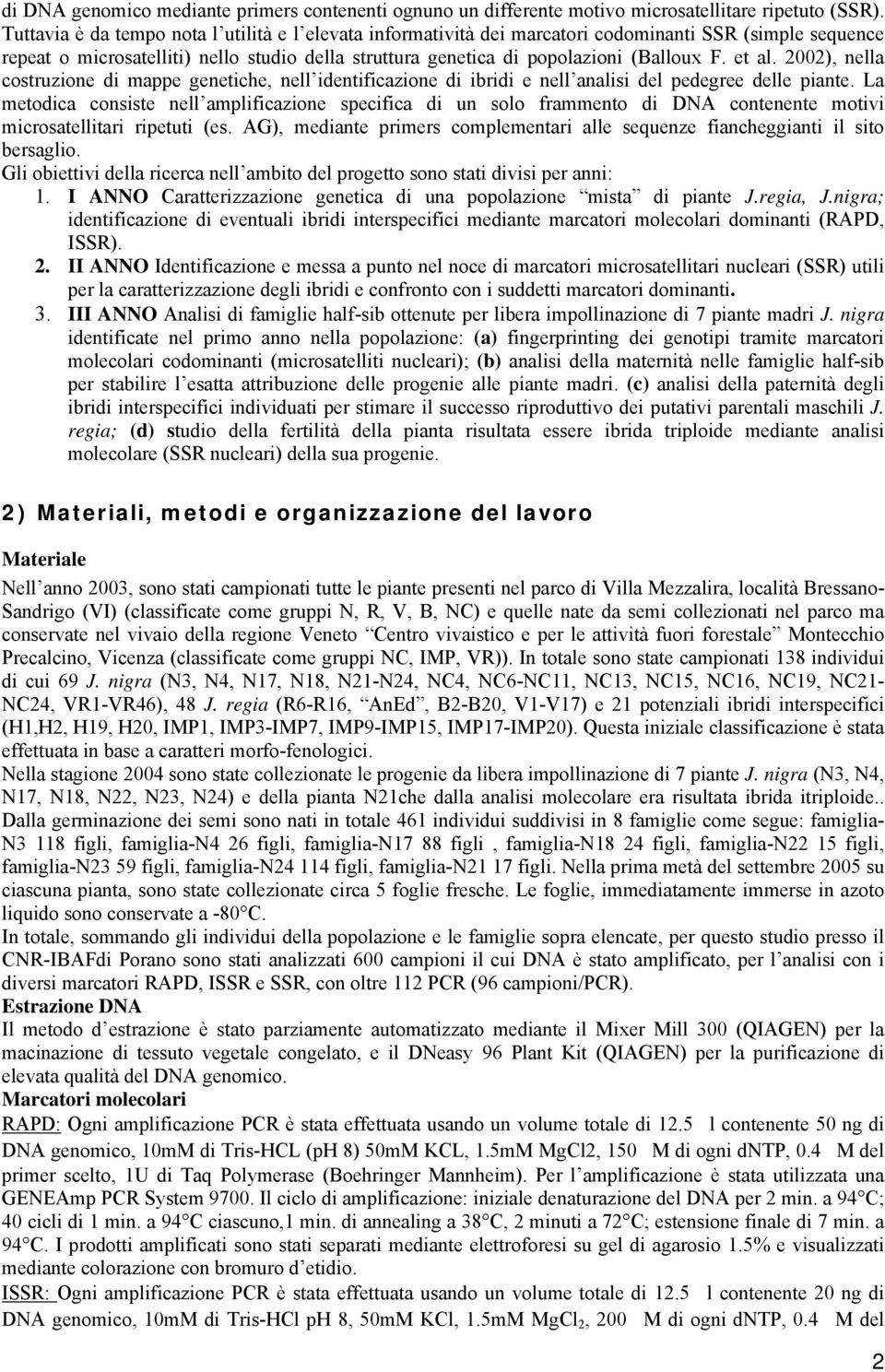 et al. 2002), nella costruzione di mappe genetiche, nell identificazione di ibridi e nell analisi del pedegree delle piante.