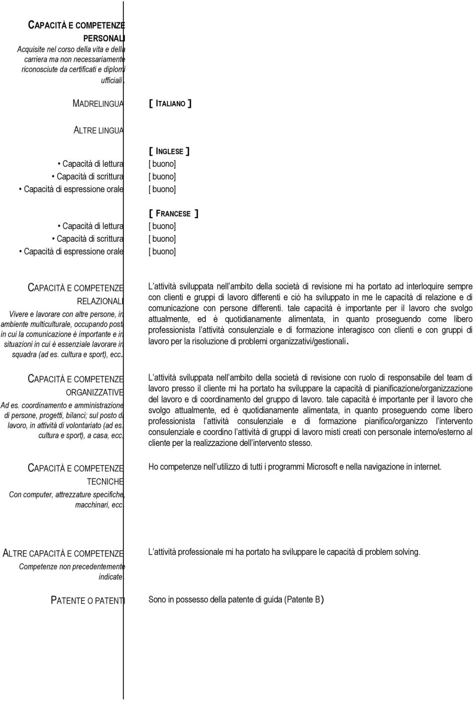 FRANCESE ] CAPACITÀ E COMPETENZE RELAZIONALI Vivere e lavorare con altre persone, in ambiente multiculturale, occupando posti in cui la comunicazione è importante e in situazioni in cui è essenziale