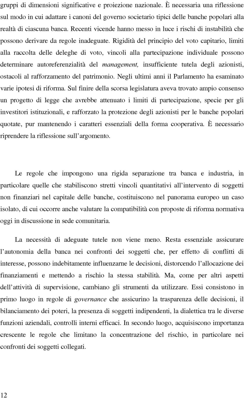 Recenti vicende hanno messo in luce i rischi di instabilità che possono derivare da regole inadeguate.