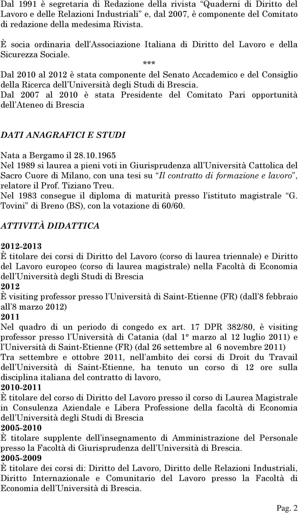 *** Dal 2010 al 2012 è stata componente del Senato Accademico e del Consiglio della Ricerca dell Università degli Studi di Brescia.