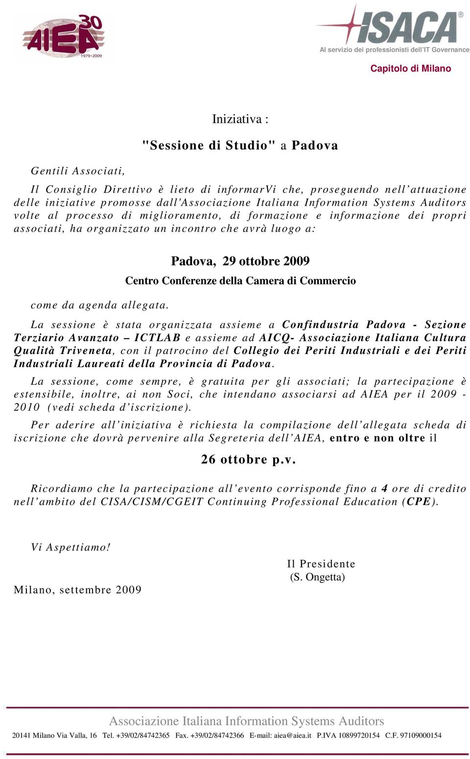 Padova, 29 ottobre 2009 Centro Conferenze della Camera di Commercio La sessione è stata organizzata assieme a Confindustria Padova - Sezione Terziario Avanzato ICTLAB e assieme ad AICQ- Associazione