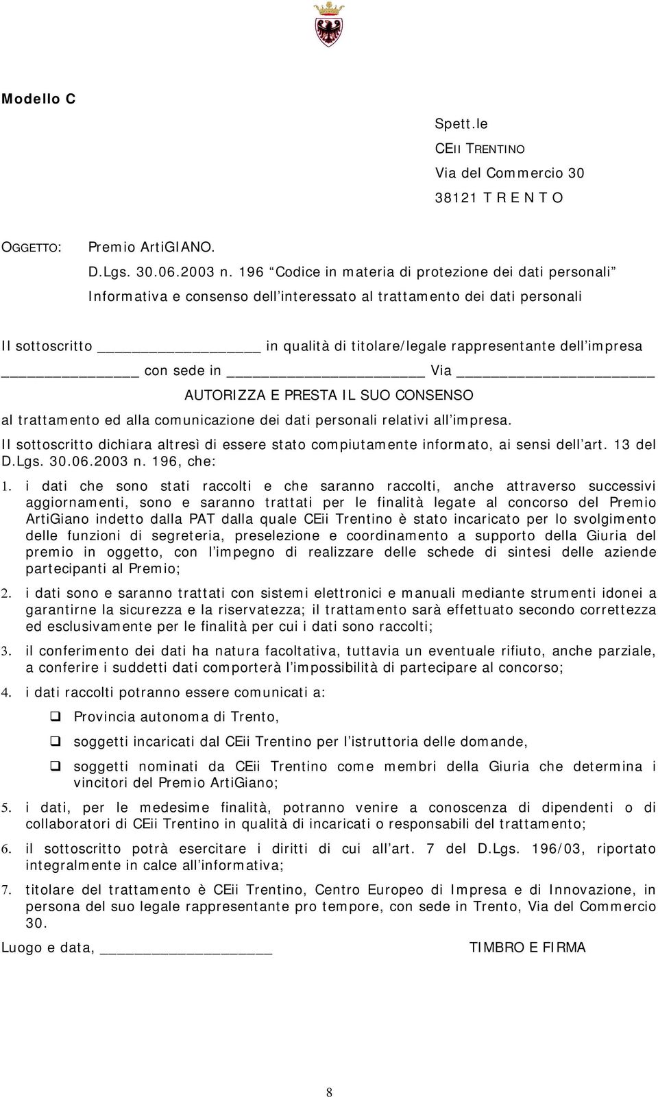 impresa con sede in Via AUTORIZZA E PRESTA IL SUO CONSENSO al trattamento ed alla comunicazione dei dati personali relativi all impresa.