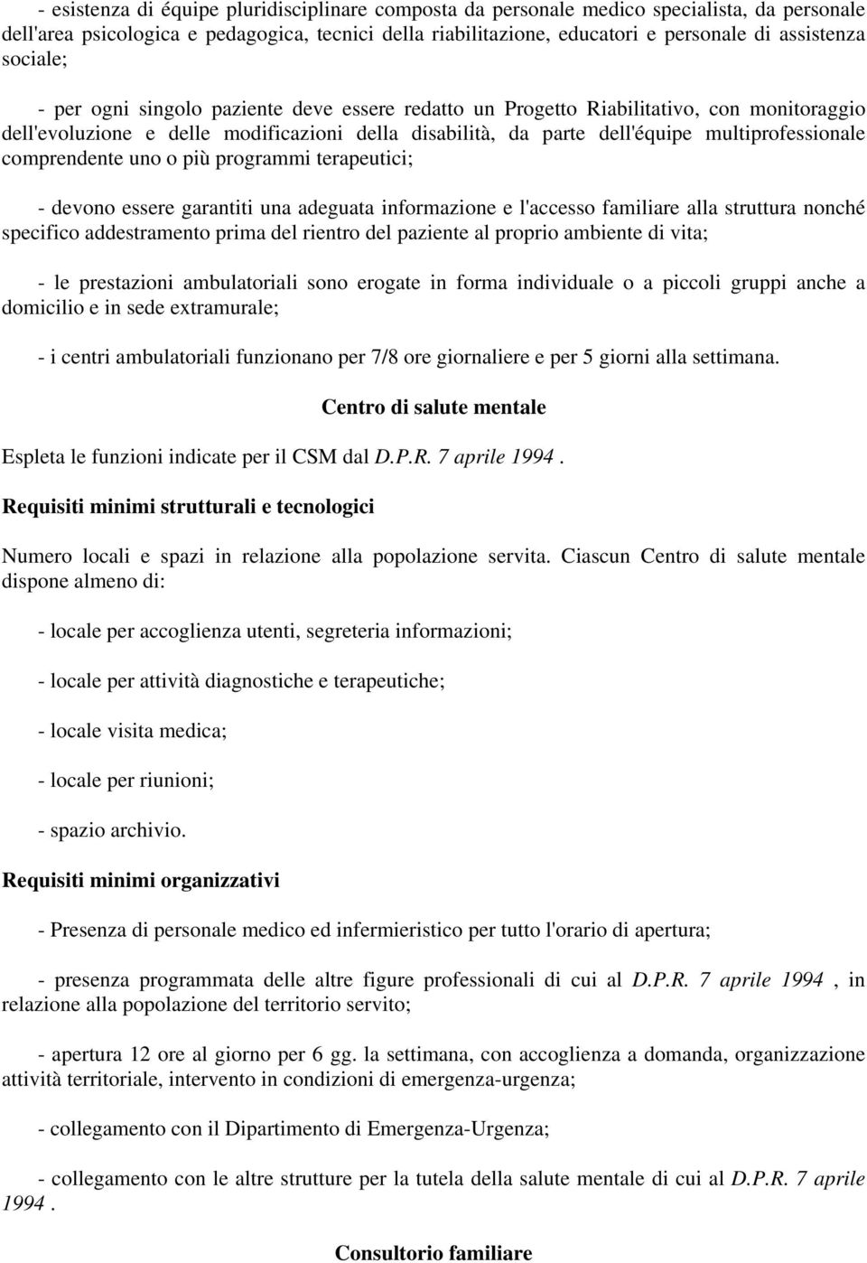 comprendente uno o più programmi terapeutici; - devono essere garantiti una adeguata informazione e l'accesso familiare alla struttura nonché specifico addestramento prima del rientro del paziente al