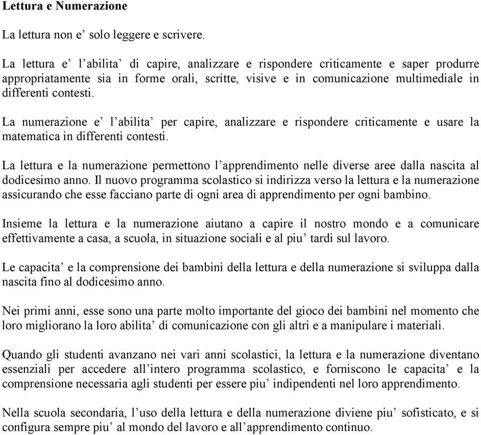 La numerazione e l abilita per capire, analizzare e rispondere criticamente e usare la matematica in differenti contesti.