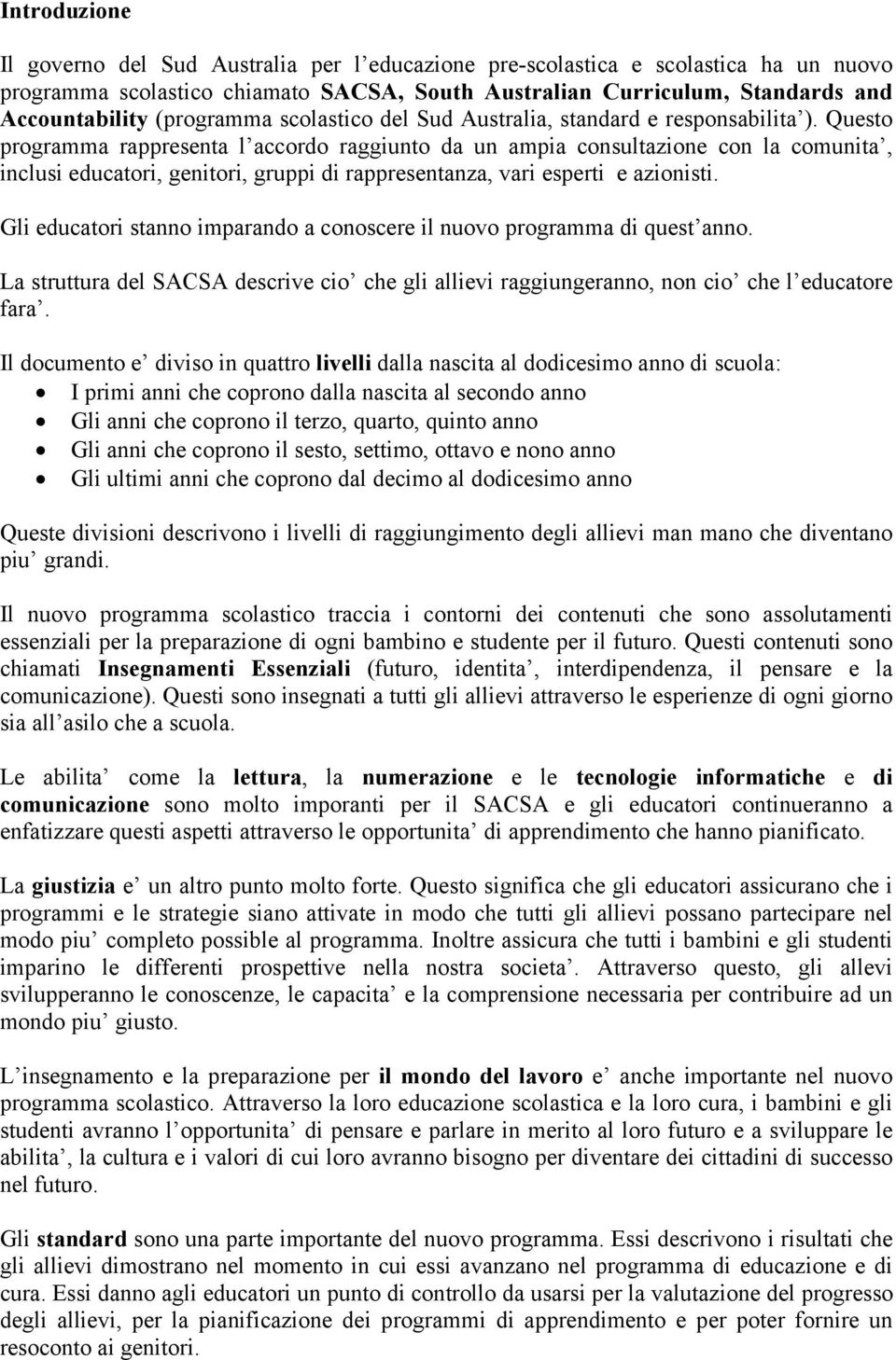 Questo programma rappresenta l accordo raggiunto da un ampia consultazione con la comunita, inclusi educatori, genitori, gruppi di rappresentanza, vari esperti e azionisti.