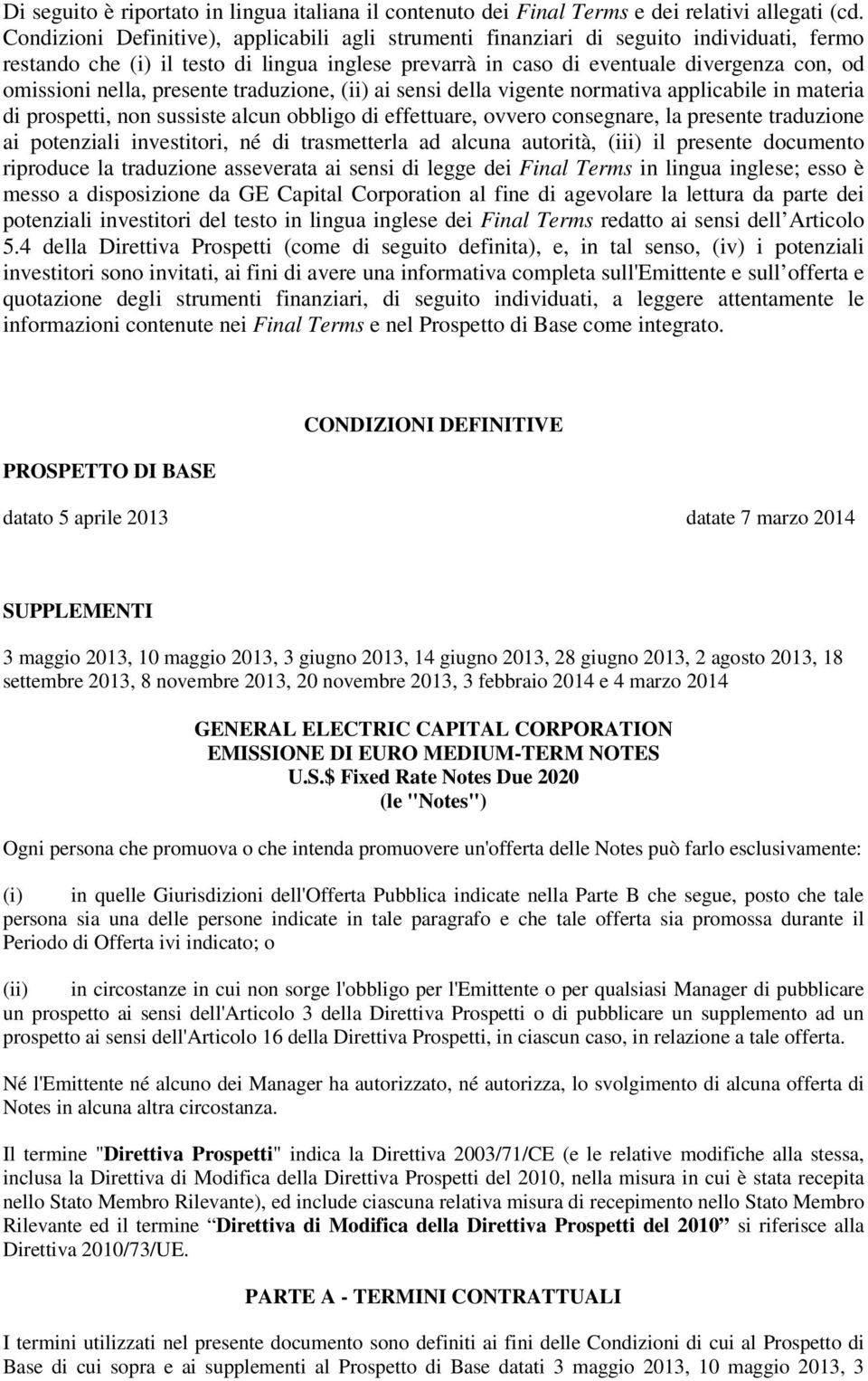 nella, presente traduzione, (ii) ai sensi della vigente normativa applicabile in materia di prospetti, non sussiste alcun obbligo di effettuare, ovvero consegnare, la presente traduzione ai