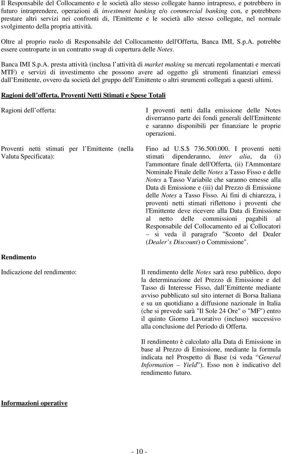 Oltre al proprio ruolo di Responsabile del Collocamento dell'offerta, Banca IMI, S.p.A.