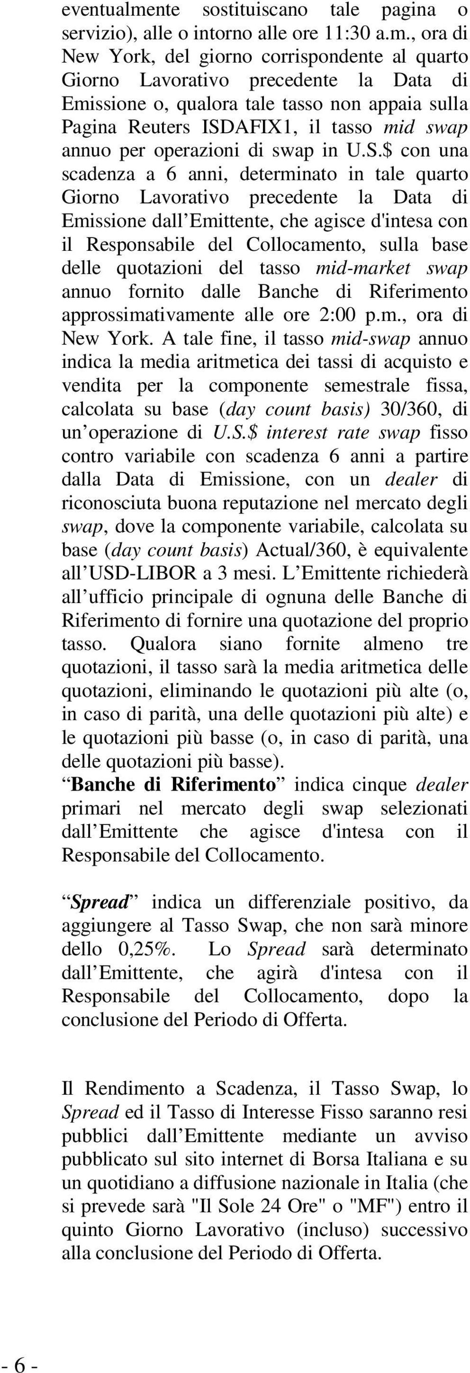 , ora di New York, del giorno corrispondente al quarto Giorno Lavorativo precedente la Data di Emissione o, qualora tale tasso non appaia sulla Pagina Reuters ISDAFIX1, il tasso mid swap annuo per