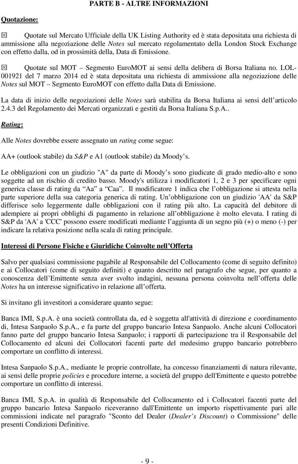 LOL- 001921 del 7 marzo 2014 ed è stata depositata una richiesta di ammissione alla negoziazione delle Notes sul MOT Segmento EuroMOT con effetto dalla Data di Emissione.