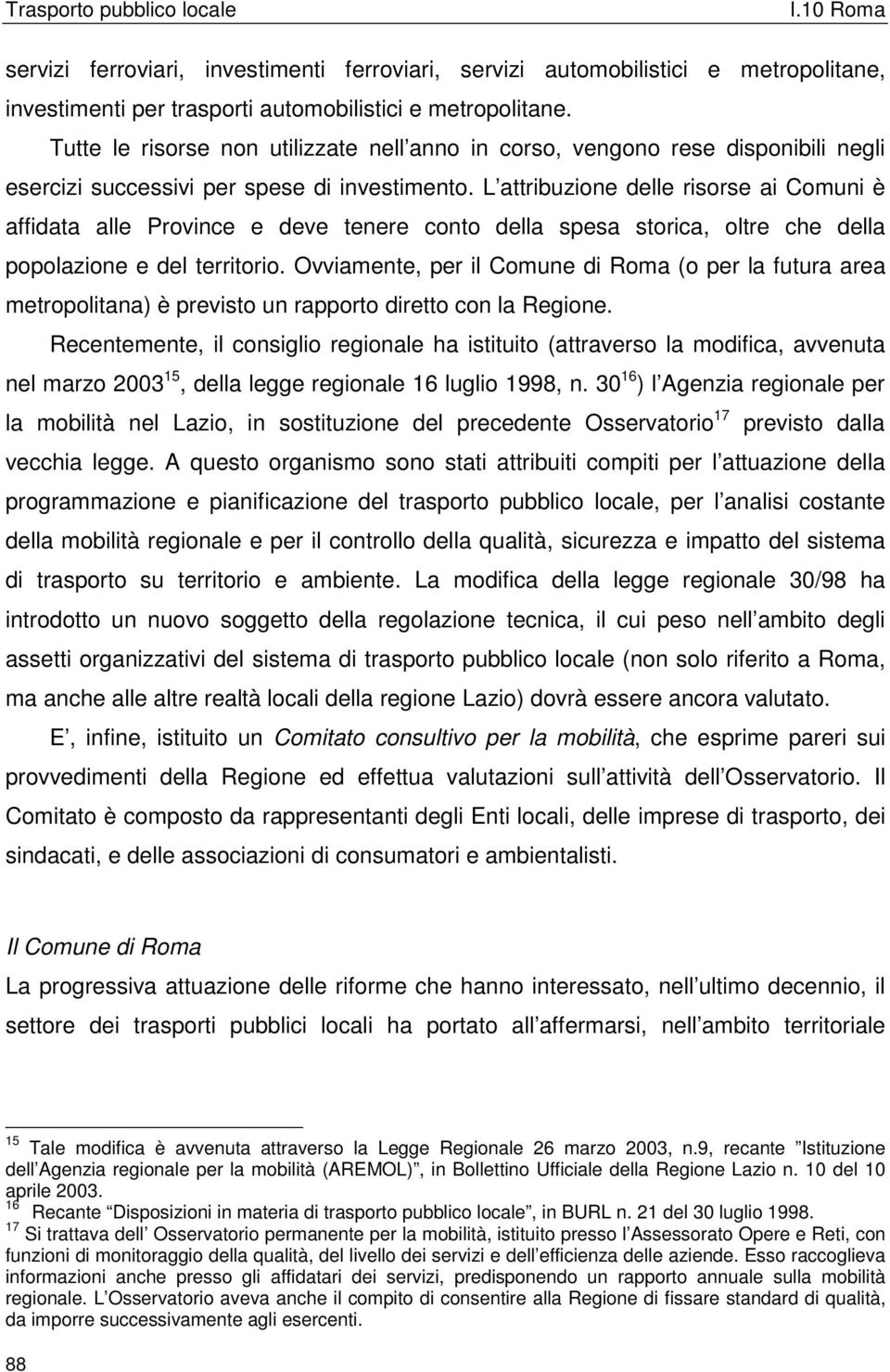 L attribuzione delle risorse ai Comuni è affidata alle Province e deve tenere conto della spesa storica, oltre che della popolazione e del territorio.