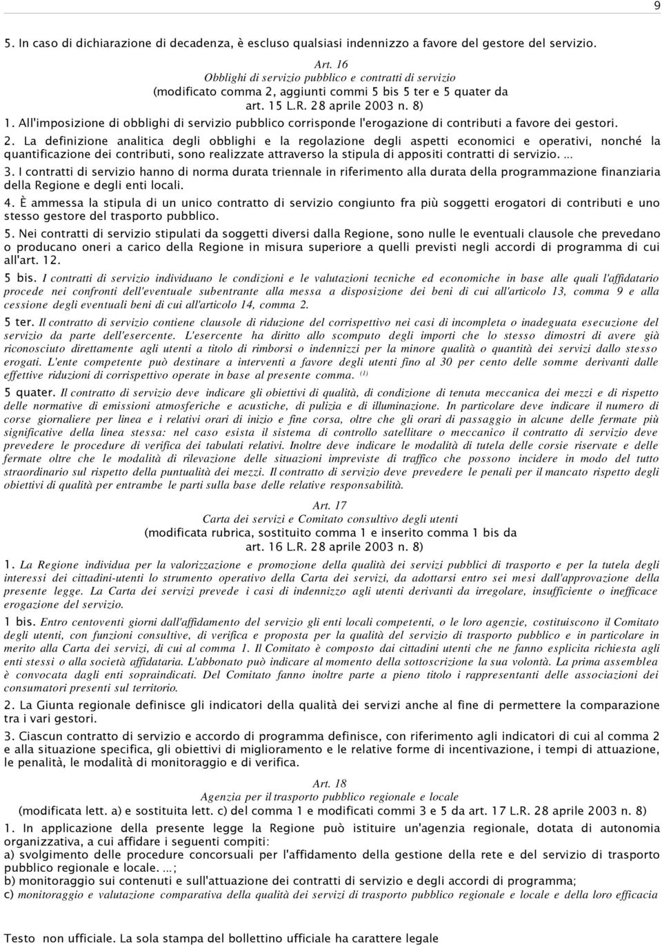 All'imposizione di obblighi di servizio pubblico corrisponde l'erogazione di contributi a favore dei gestori. 2.