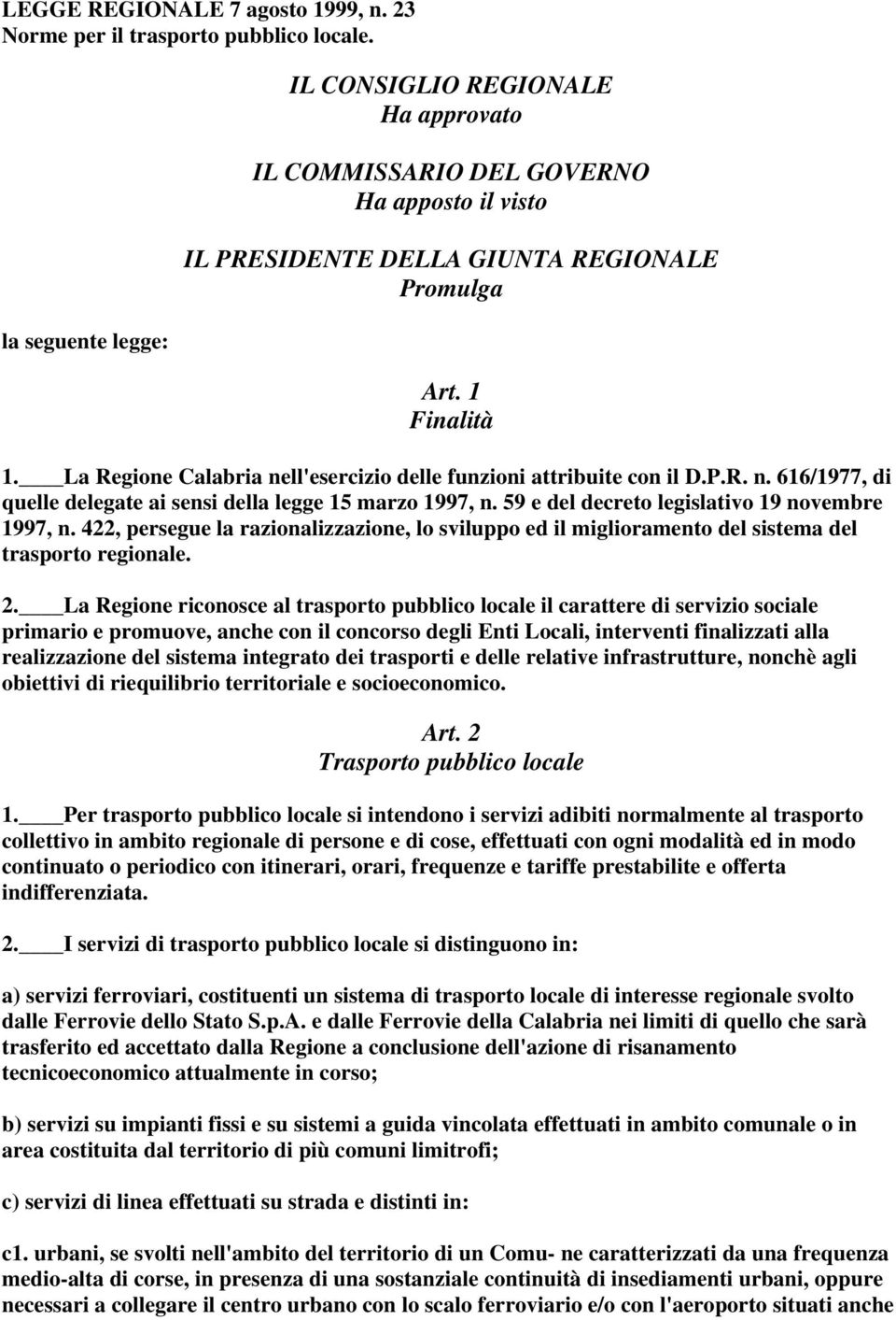 La Regione Calabria nell'esercizio delle funzioni attribuite con il D.P.R. n. 616/1977, di quelle delegate ai sensi della legge 15 marzo 1997, n. 59 e del decreto legislativo 19 novembre 1997, n.
