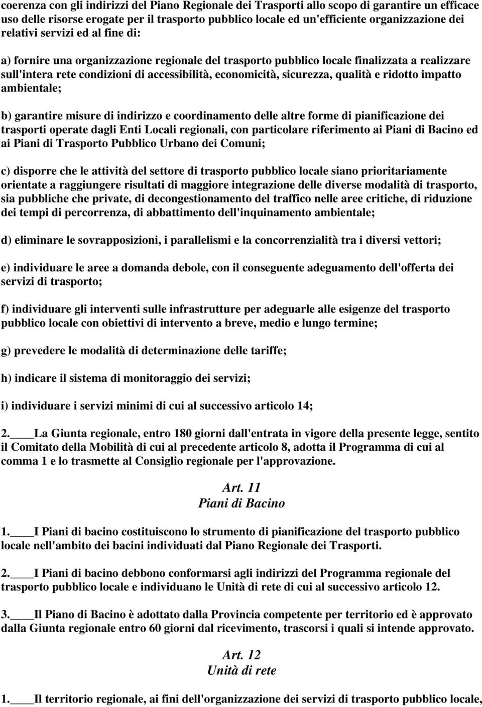 qualità e ridotto impatto ambientale; b) garantire misure di indirizzo e coordinamento delle altre forme di pianificazione dei trasporti operate dagli Enti Locali regionali, con particolare