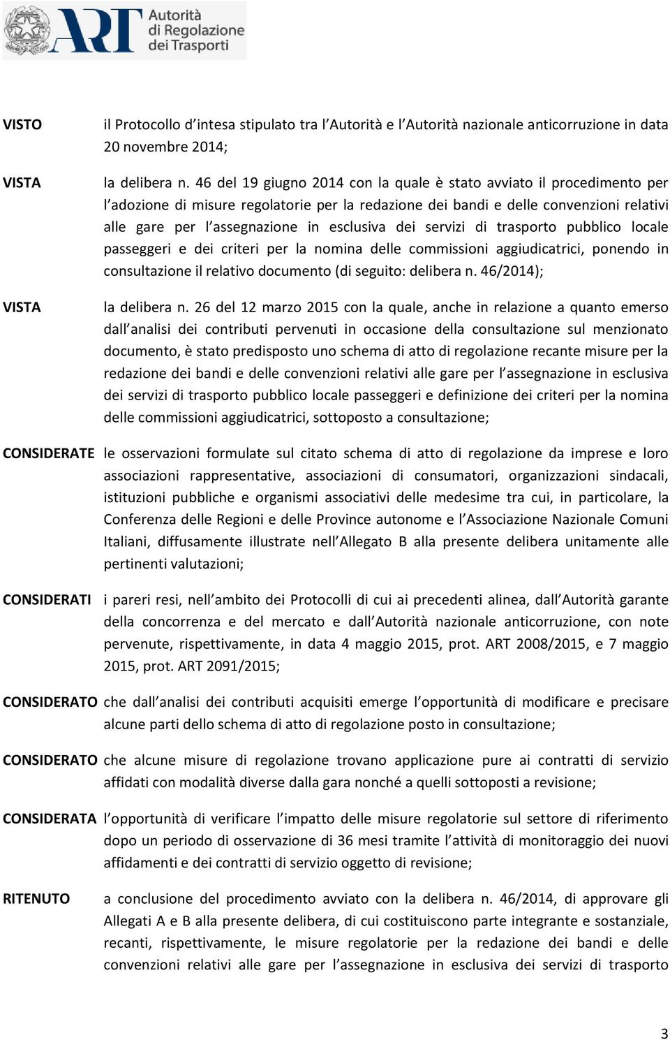 esclusiva dei servizi di trasporto pubblico locale passeggeri e dei criteri per la nomina delle commissioni aggiudicatrici, ponendo in consultazione il relativo documento (di seguito: delibera n.