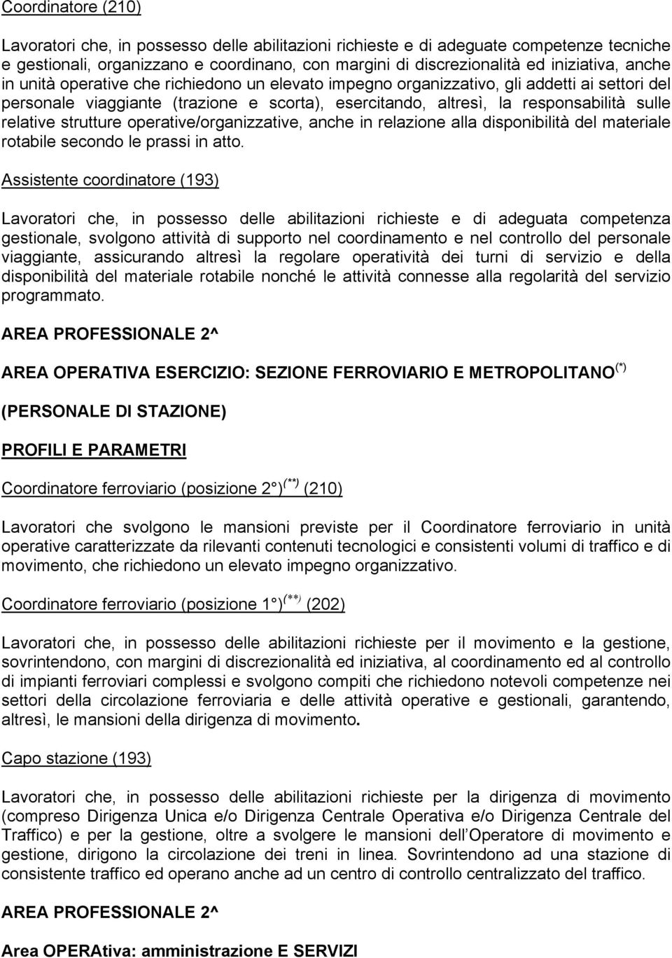 strutture operative/organizzative, anche in relazione alla disponibilità del materiale rotabile secondo le prassi in atto.