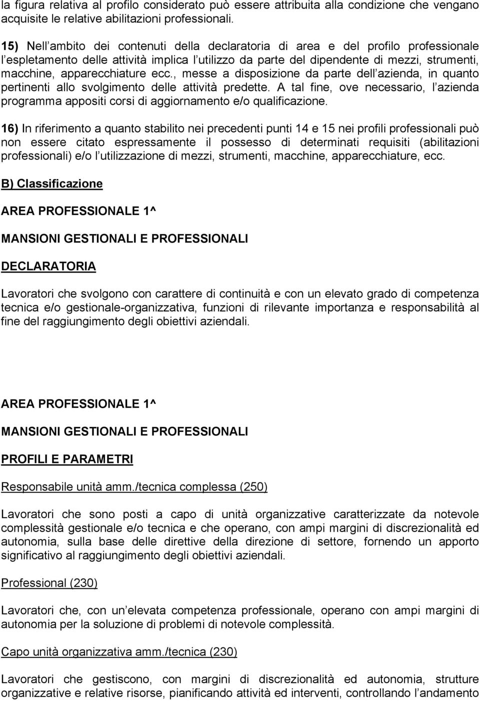 apparecchiature ecc., messe a disposizione da parte dell azienda, in quanto pertinenti allo svolgimento delle attività predette.