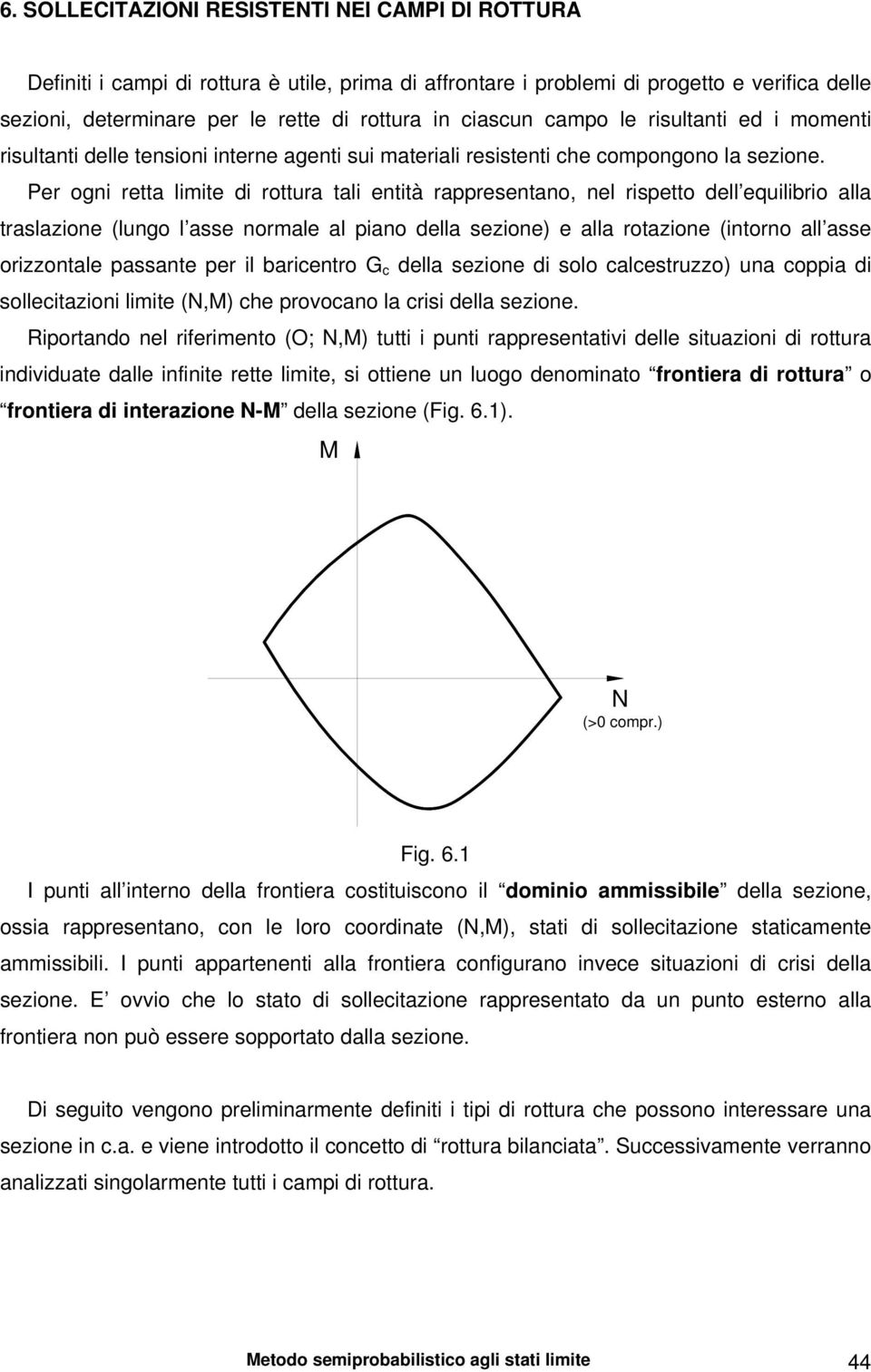 Pr ogni rtta limit i rottura tali ntità rapprntano, nl riptto ll quilirio alla tralazion (lungo l a normal al piano lla zion) alla rotazion (intorno all a orizzontal paant pr il aricntro G c lla zion