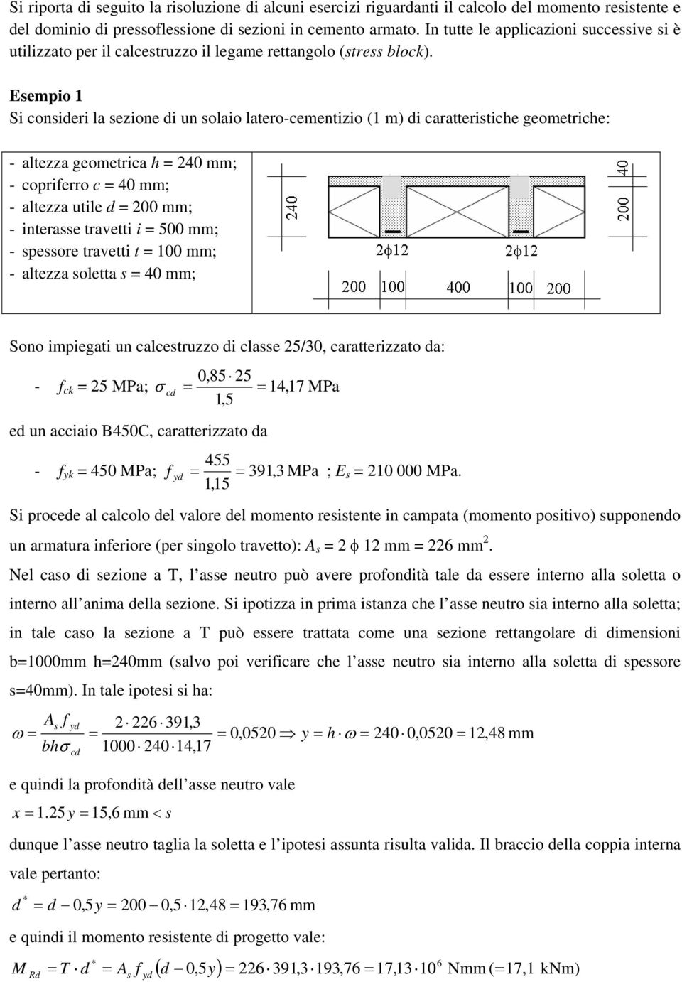 empio Si conideri la ezione di un olaio latero-cementizio ( m) di caratteritice geometrice: - altezza geometrica 40 mm; - coprierro c 40 mm; - altezza utile d 00 mm; - interae travetti i 500 mm; -