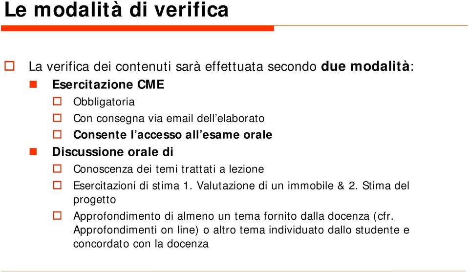 trattati a lezione Esercitazioni di stima 1. Valutazione di un immobile & 2.