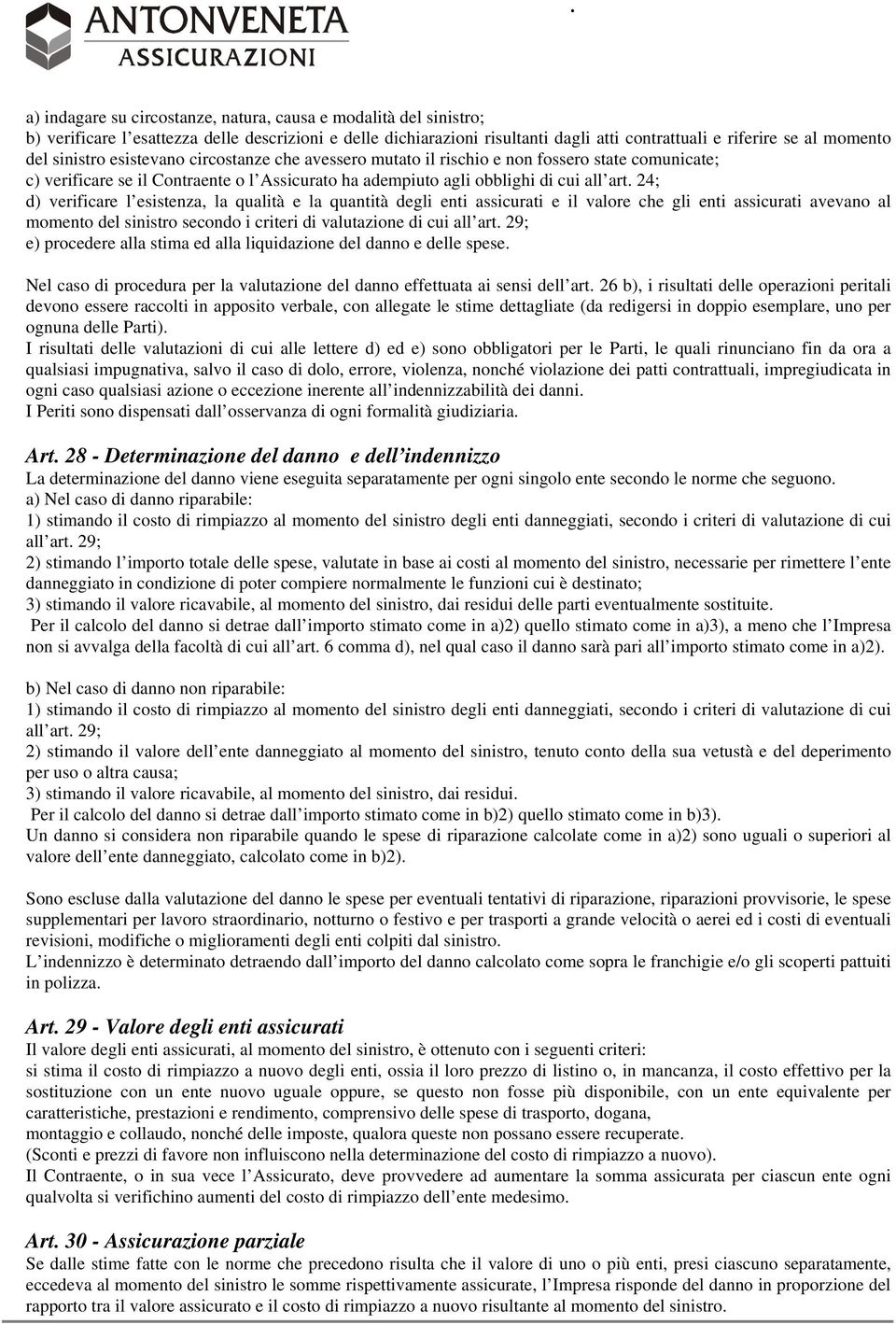 24; d) verificare l esistenza, la qualità e la quantità degli enti assicurati e il valore che gli enti assicurati avevano al momento del sinistro secondo i criteri di valutazione di cui all art.