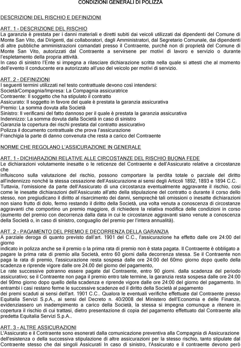 Amministratori, dal Segretario Comunale, dai dipendenti di altre pubbliche amministrazioni comandati presso il Contraente, purchè non di proprietà del Comune di Monte San Vito, autorizzati dal