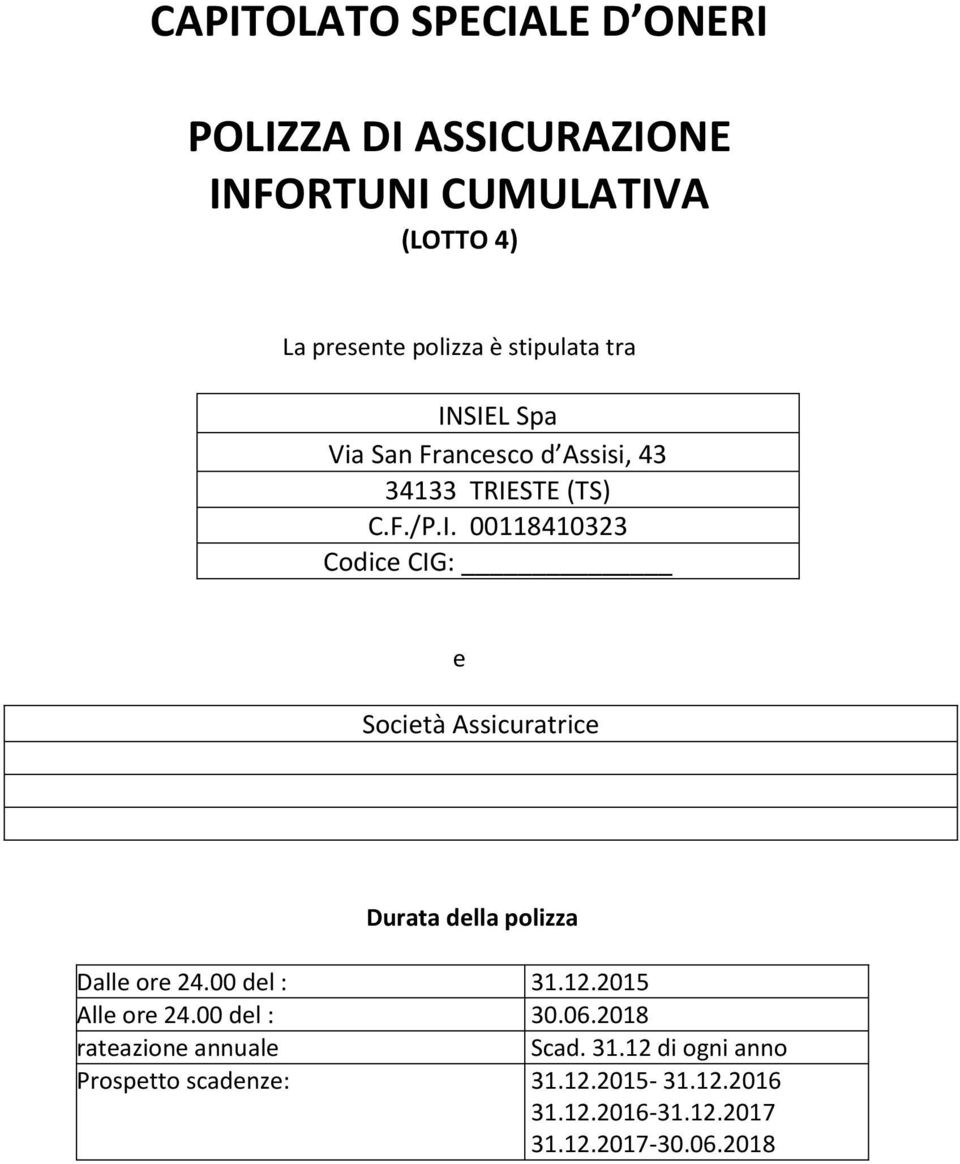 00 del : 31.12.2015 Alle ore 24.00 del : 30.06.2018 rateazione annuale Scad. 31.12 di ogni anno Prospetto scadenze: 31.