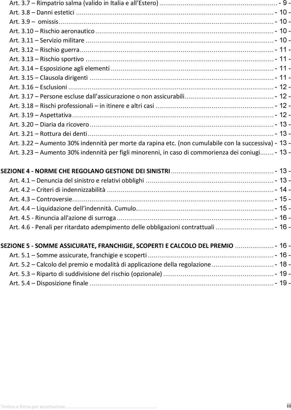 3.17 Persone escluse dall assicurazione o non assicurabili... - 12 - Art. 3.18 Rischi professionali in itinere e altri casi... - 12 - Art. 3.19 Aspettativa... - 12 - Art. 3.20 Diaria da ricovero.