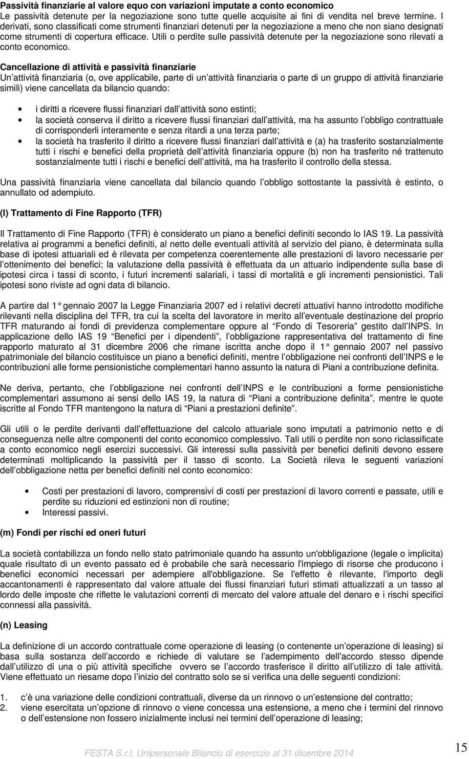 Utili o perdite sulle passività detenute per la negoziazione sono rilevati a conto economico.