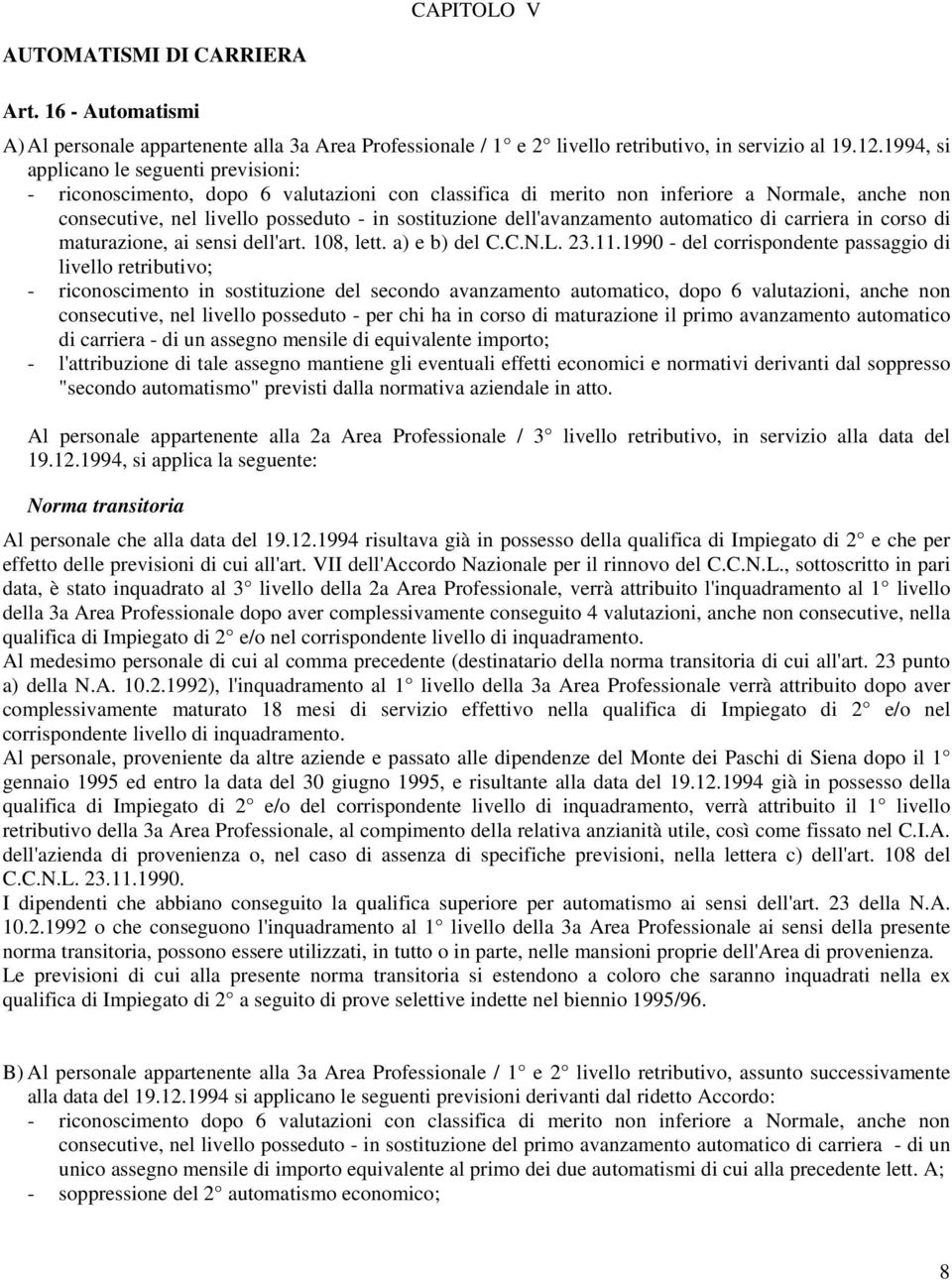 dell'avanzamento automatico di carriera in corso di maturazione, ai sensi dell'art. 108, lett. a) e b) del C.C.N.L. 23.11.