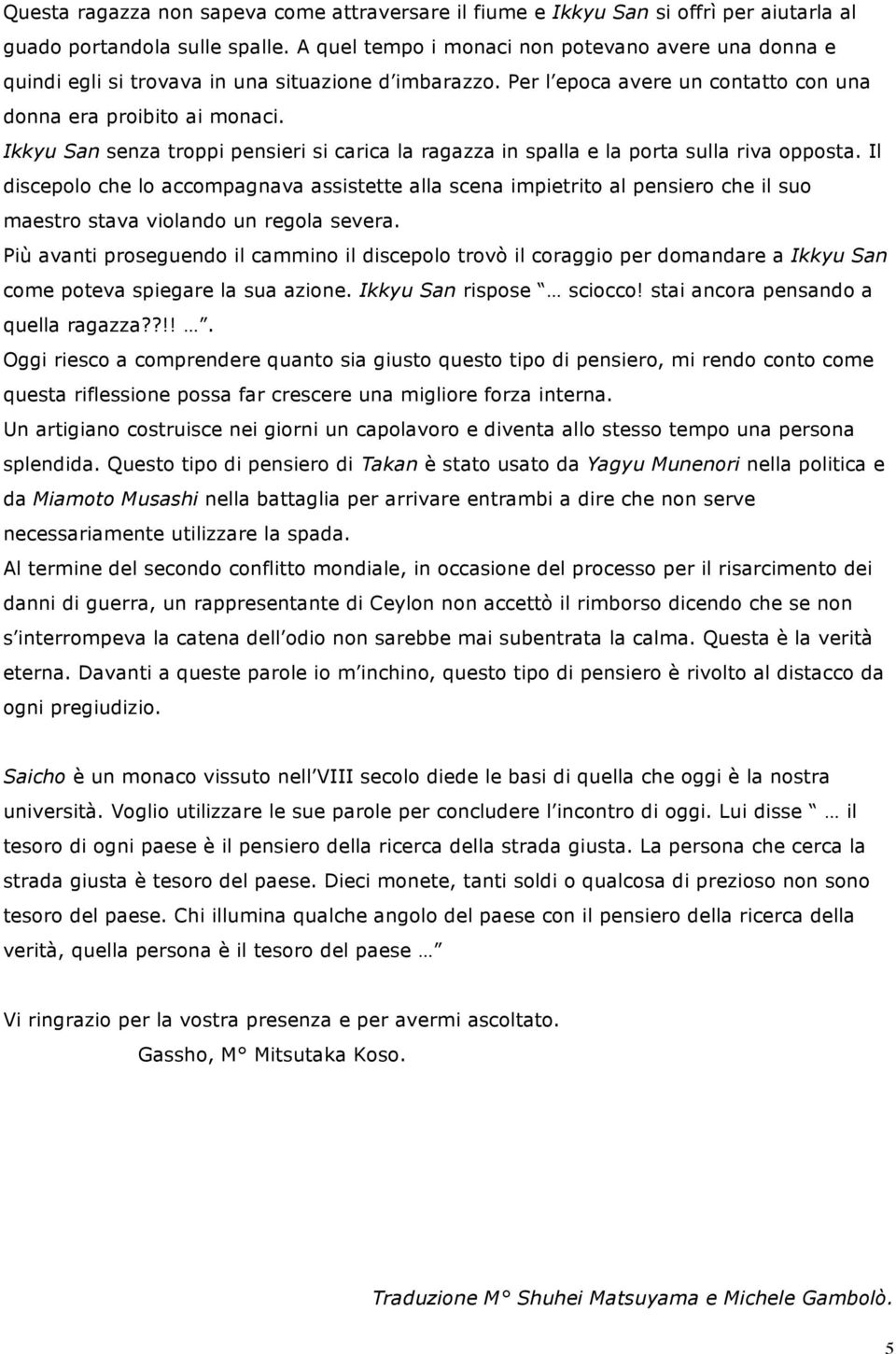 Ikkyu San senza troppi pensieri si carica la ragazza in spalla e la porta sulla riva opposta.