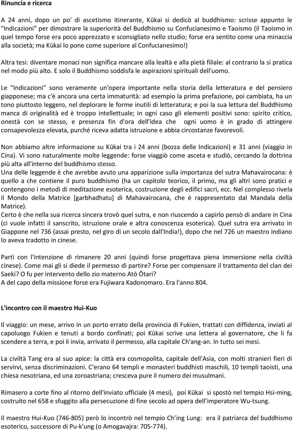 ) Altra tesi: diventare monaci non significa mancare alla lealtà e alla pietà filiale: al contrario la si pratica nel modo più alto. E solo il Buddhismo soddisfa le aspirazioni spirituali dell'uomo.