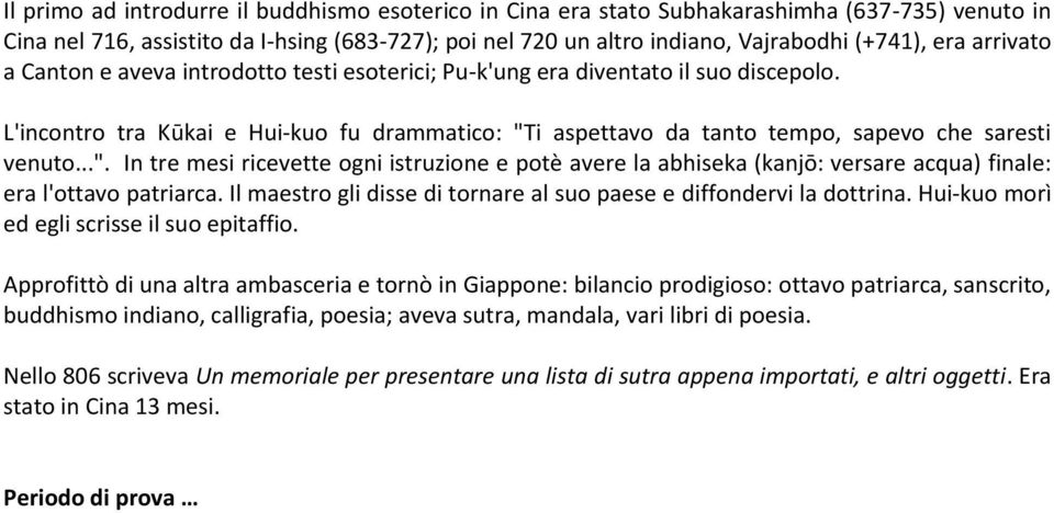 i aspettavo da tanto tempo, sapevo che saresti venuto...". In tre mesi ricevette ogni istruzione e potè avere la abhiseka (kanjō: versare acqua) finale: era l'ottavo patriarca.