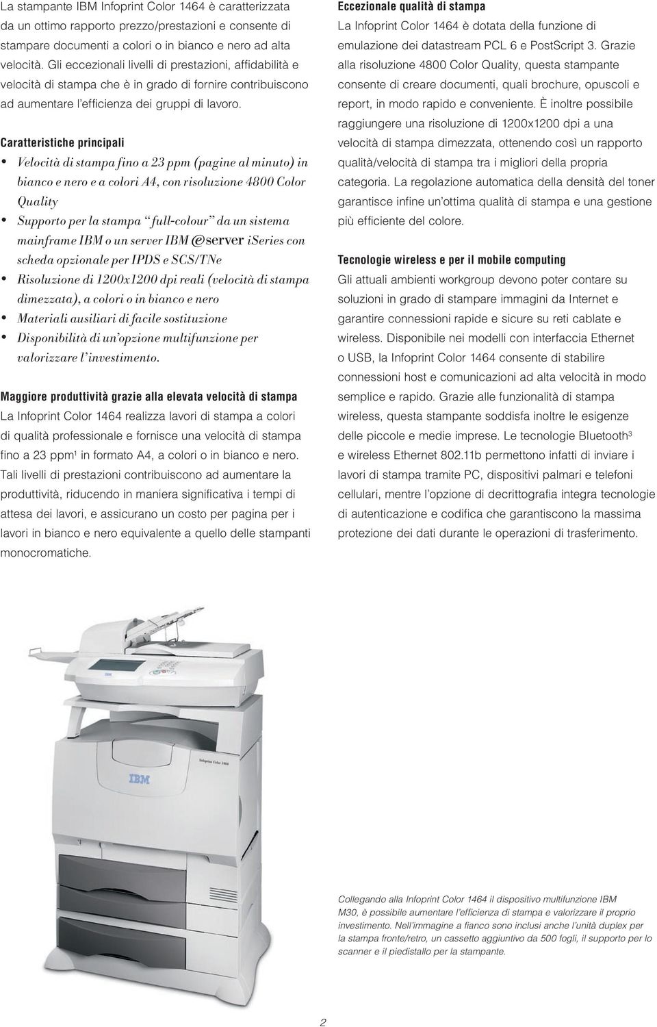 Caratteristiche principali Velocità di stampa fino a 23 ppm (pagine al minuto) in bianco e nero e a colori A4, con risoluzione 4800 Color Quality Supporto per la stampa full-colour da un sistema