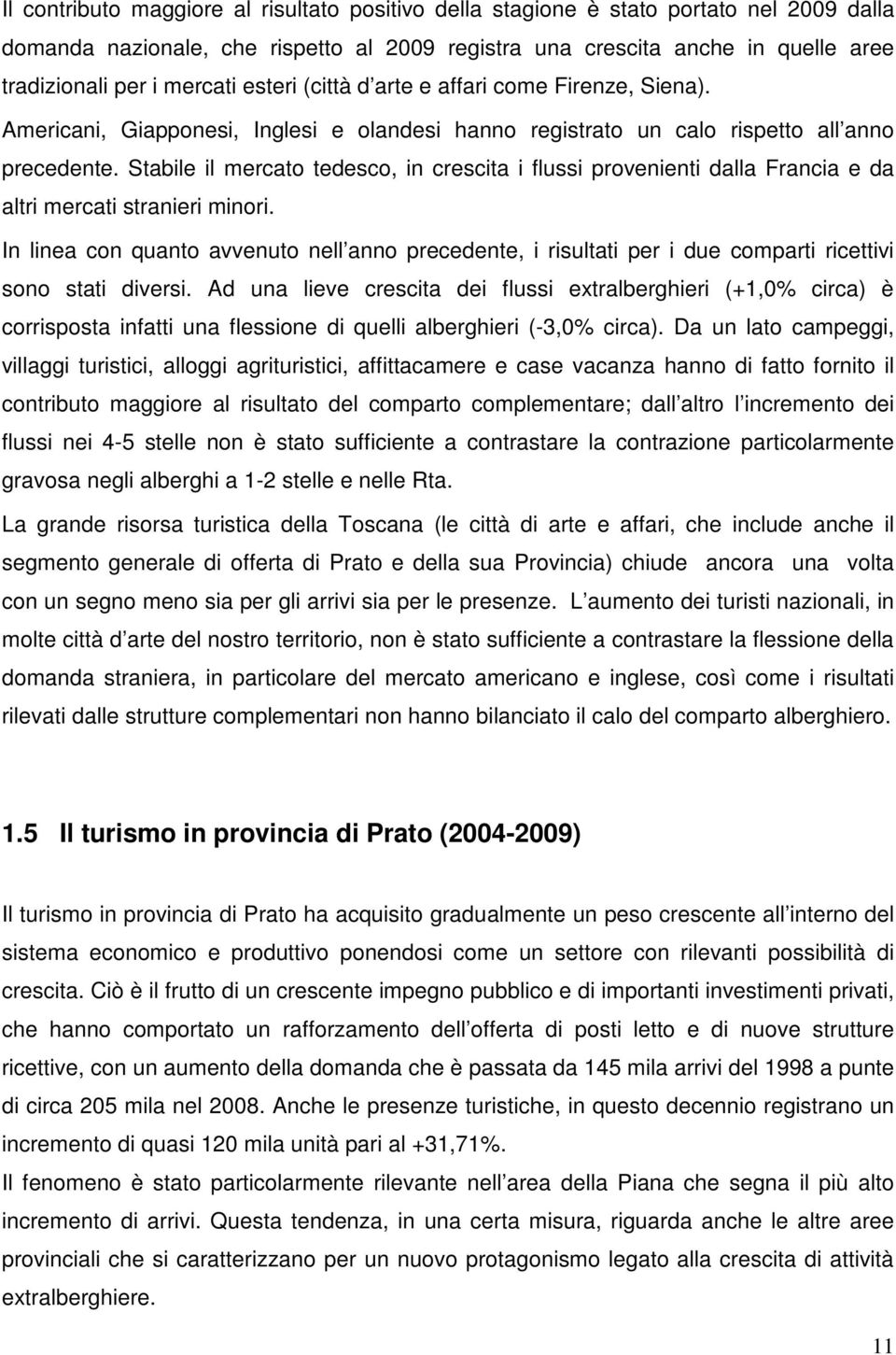 Stabile il mercato tedesco, in crescita i flussi provenienti dalla Francia e da altri mercati stranieri minori.