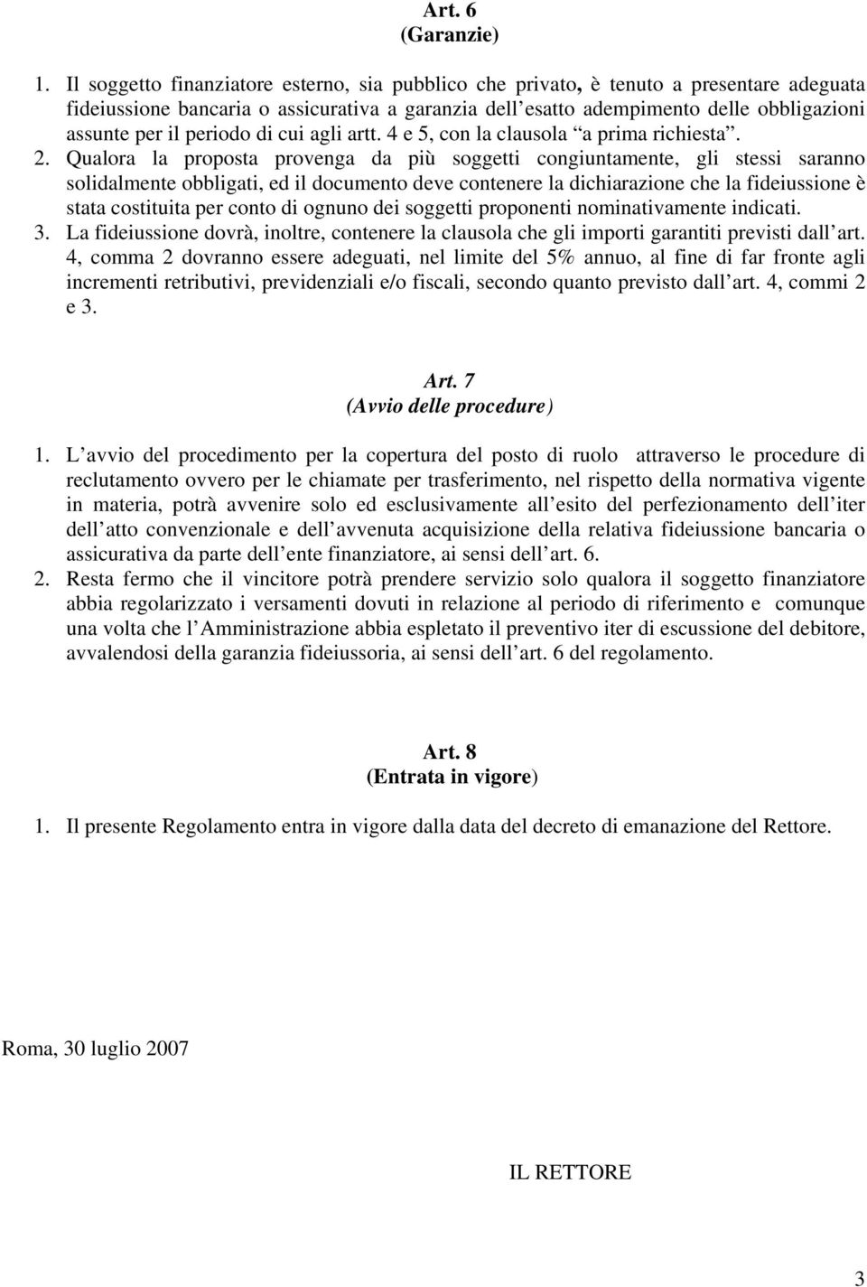 periodo di cui agli artt. 4 e 5, con la clausola a prima richiesta. 2.