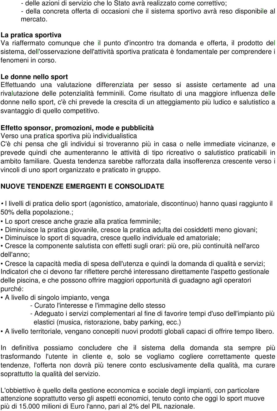 fenomeni in corso. Le donne nello sport Effettuando una valutazione differenziata per sesso si assiste certamente ad una rivalutazione delle potenzialità femminili.