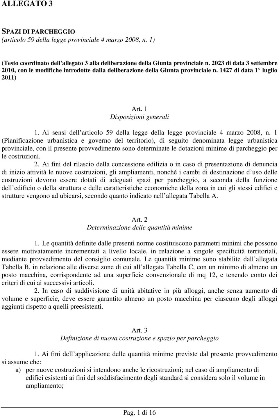 Ai sensi dell articolo 59 della legge della legge provinciale 4 marzo 2008, n.