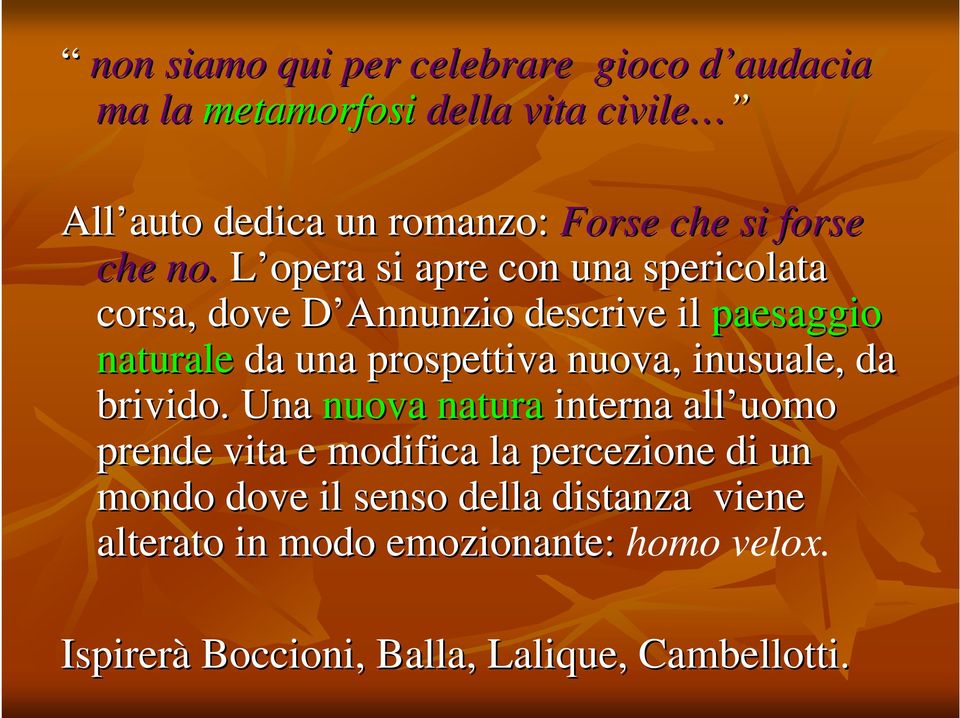 L opera si apre con una spericolata corsa, dove D Annunzio descrive il paesaggio naturale da una prospettiva nuova,