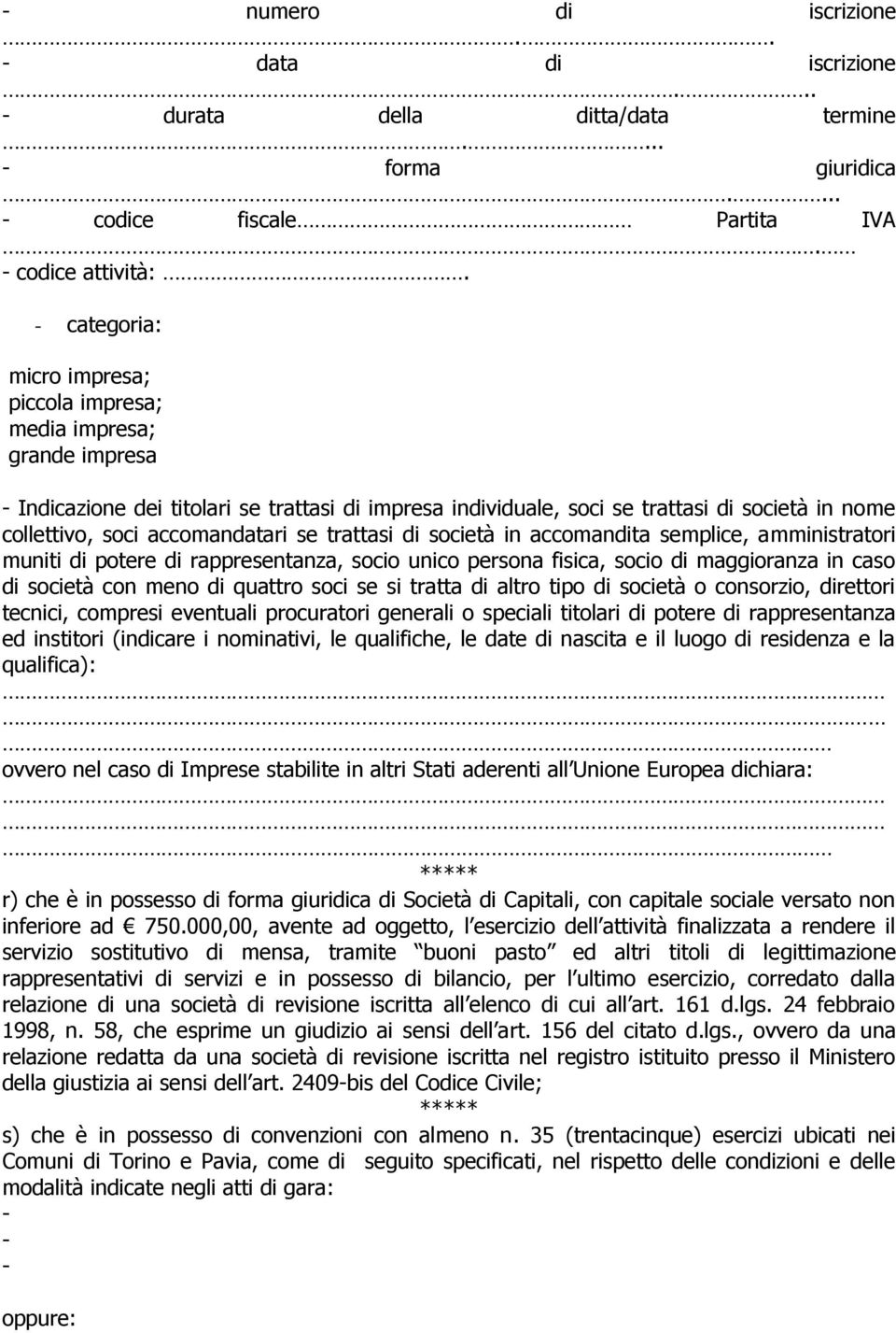 accomandatari se trattasi di società in accomandita semplice, amministratori muniti di potere di rappresentanza, socio unico persona fisica, socio di maggioranza in caso di società con meno di