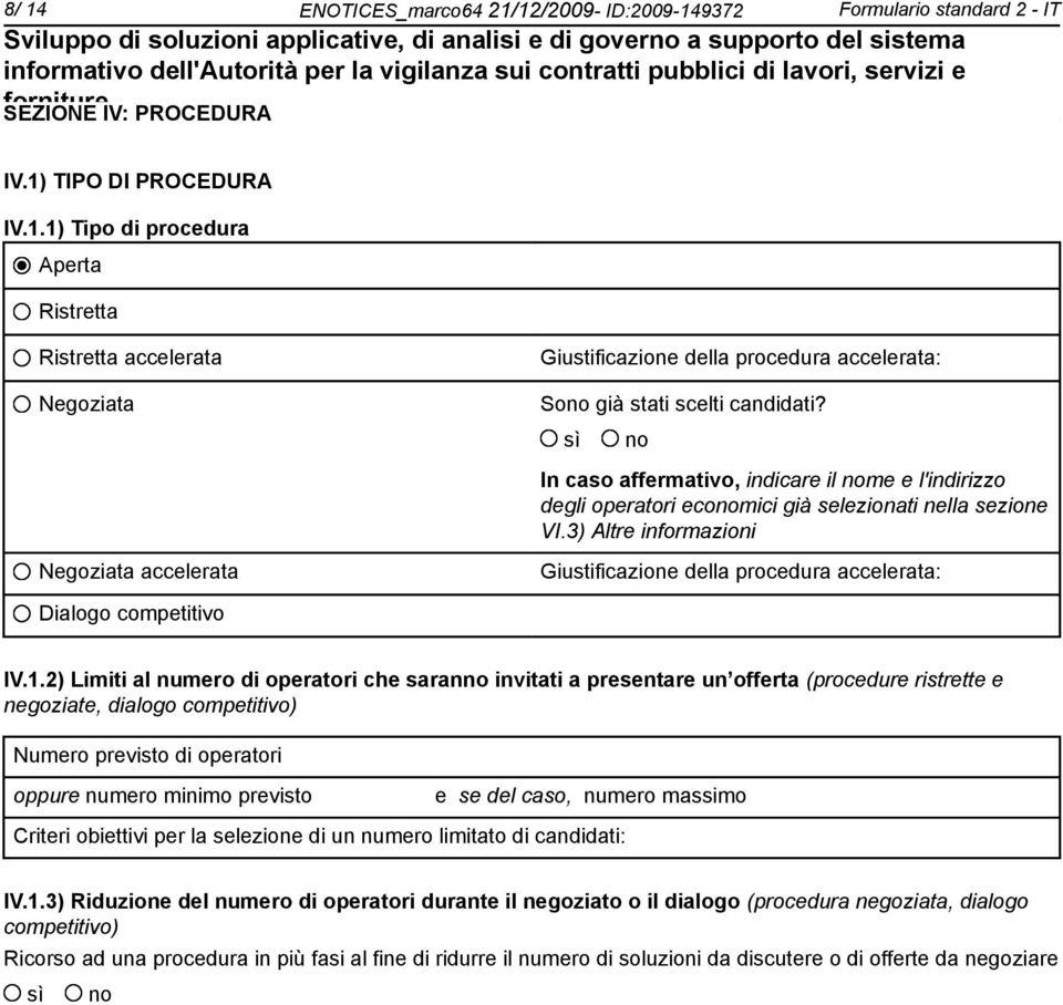 3) Altre informazioni Negoziata accelerata Giustificazione della procedura accelerata: Dialogo competitivo IV.1.