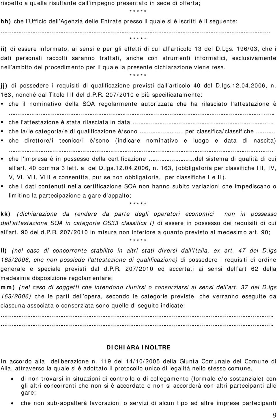 196/03, che i dati personali raccolti saranno trattati, anche con strumenti informatici, esclusivamente nell ambito del procedimento per il quale la presente dichiarazione viene resa.